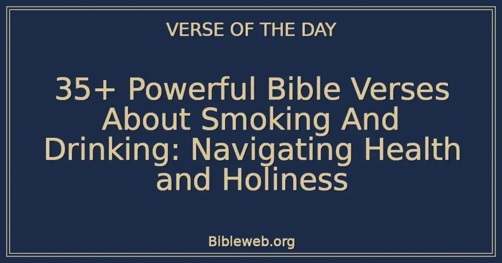 35+ Powerful Bible Verses About Smoking And Drinking: Navigating Health and Holiness