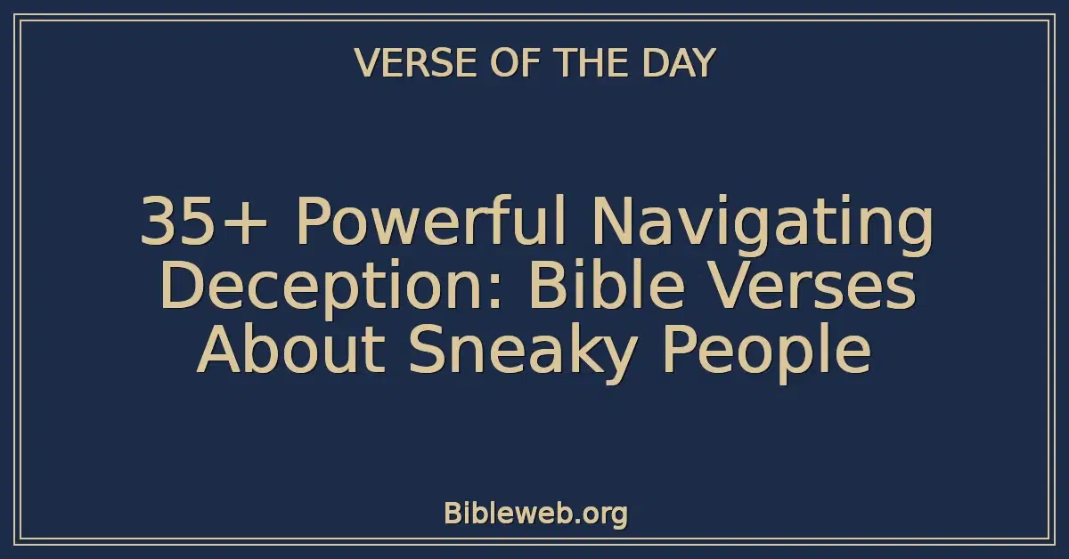 35+ Powerful Navigating Deception: Bible Verses About Sneaky People