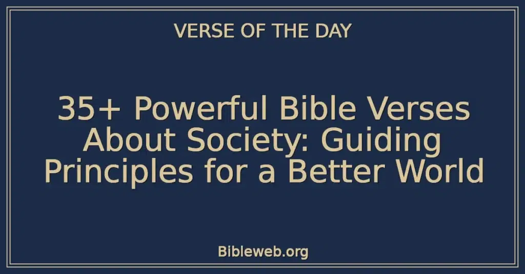 35+ Powerful Bible Verses About Society: Guiding Principles for a Better World