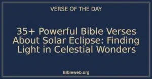 35+ Powerful Bible Verses About Solar Eclipse: Finding Light in Celestial Wonders