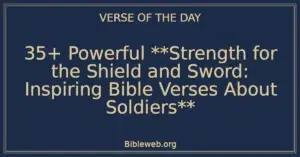 35+ Powerful **Strength for the Shield and Sword: Inspiring Bible Verses About Soldiers**