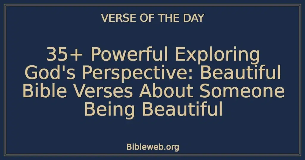 35+ Powerful Exploring God's Perspective: Beautiful Bible Verses About Someone Being Beautiful