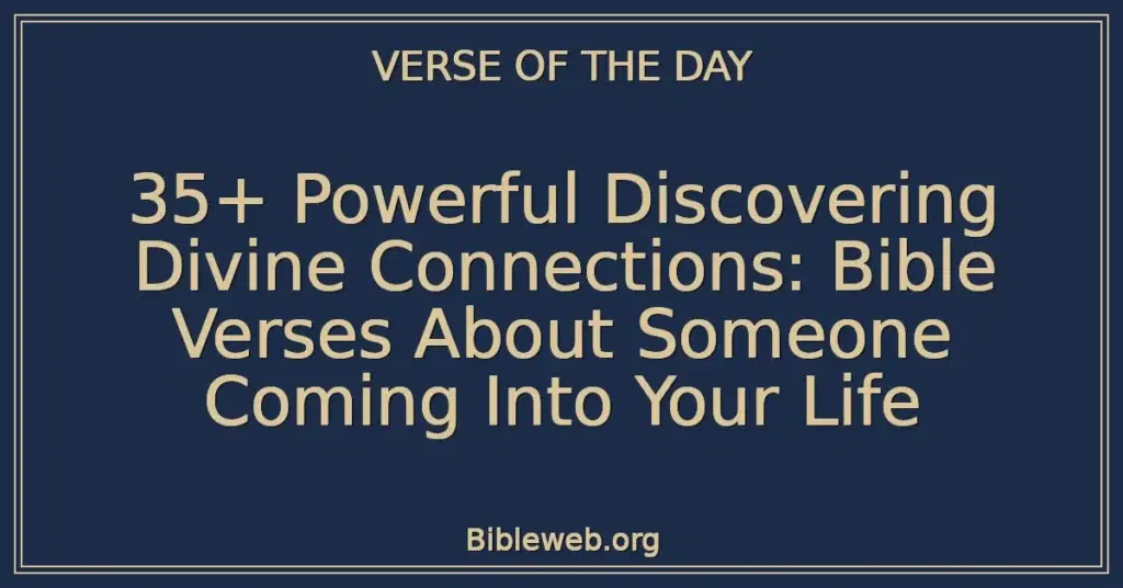 35+ Powerful Discovering Divine Connections: Bible Verses About Someone Coming Into Your Life