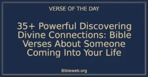 35+ Powerful Discovering Divine Connections: Bible Verses About Someone Coming Into Your Life