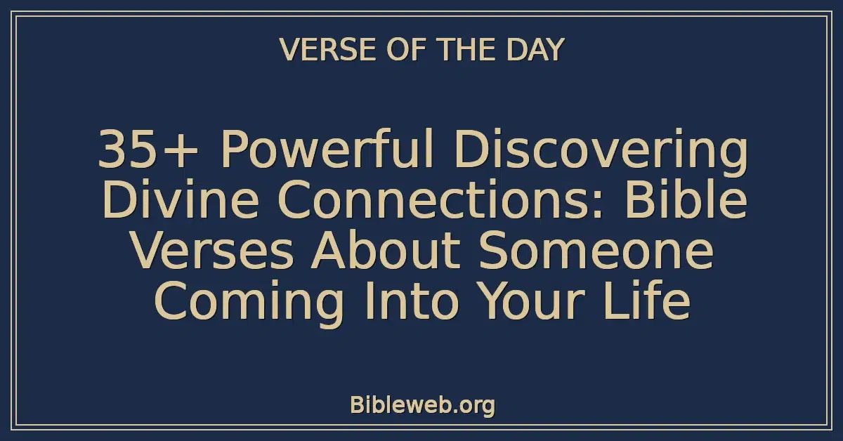 35+ Powerful Discovering Divine Connections: Bible Verses About Someone Coming Into Your Life