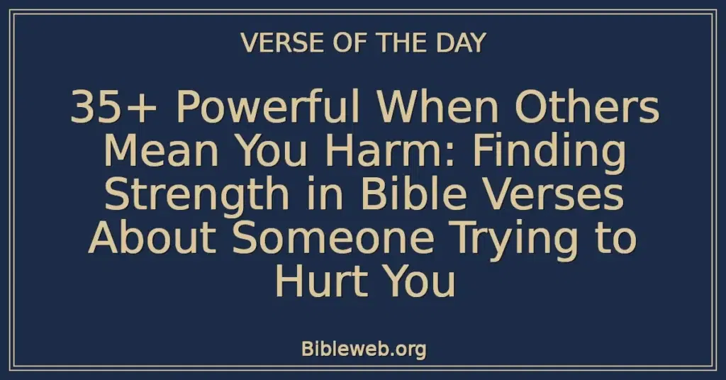 35+ Powerful When Others Mean You Harm: Finding Strength in Bible Verses About Someone Trying to Hurt You