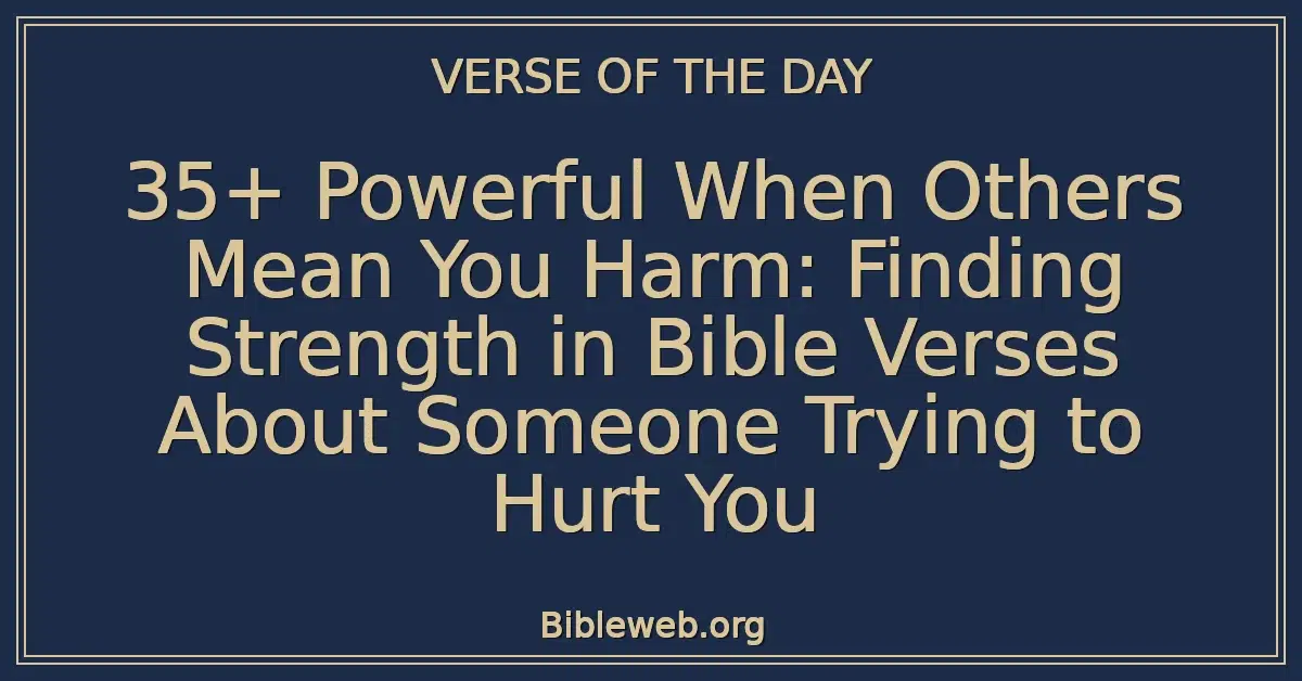 35+ Powerful When Others Mean You Harm: Finding Strength in Bible Verses About Someone Trying to Hurt You