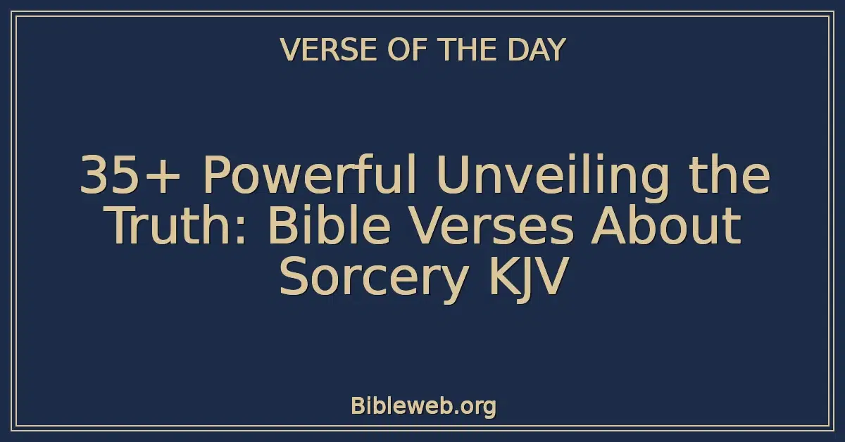 35+ Powerful Unveiling the Truth: Bible Verses About Sorcery KJV