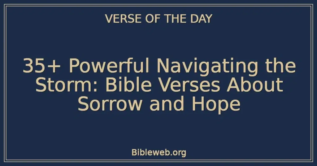 35+ Powerful Navigating the Storm: Bible Verses About Sorrow and Hope