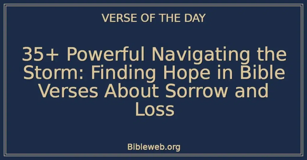35+ Powerful Navigating the Storm: Finding Hope in Bible Verses About Sorrow and Loss