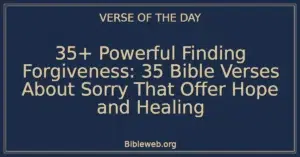 35+ Powerful Finding Forgiveness: 35 Bible Verses About Sorry That Offer Hope and Healing