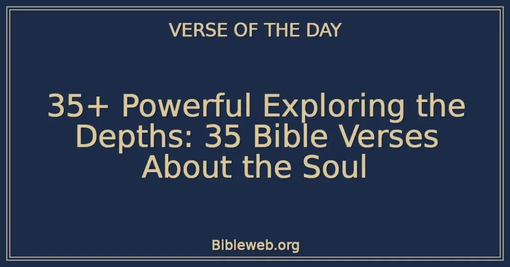 35+ Powerful Exploring the Depths: 35 Bible Verses About the Soul
