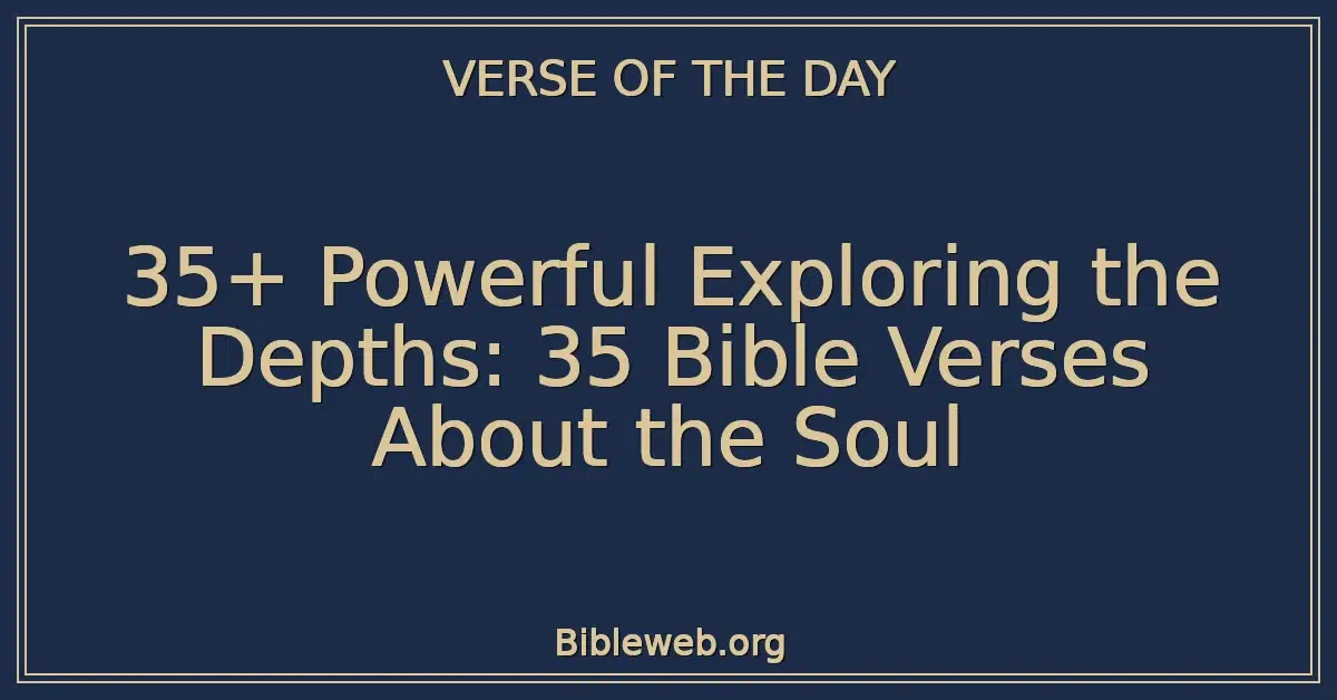 35+ Powerful Exploring the Depths: 35 Bible Verses About the Soul