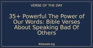 35+ Powerful The Power of Our Words: Bible Verses About Speaking Bad Of Others