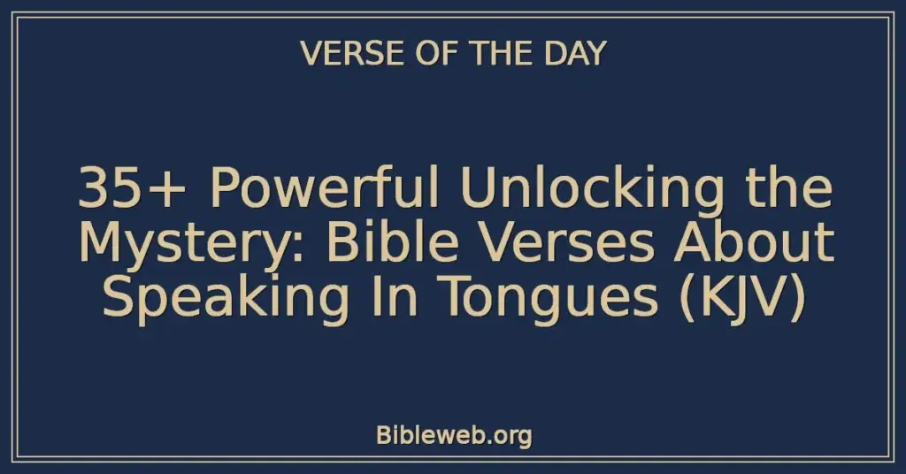 35+ Powerful Unlocking the Mystery: Bible Verses About Speaking In Tongues (KJV)