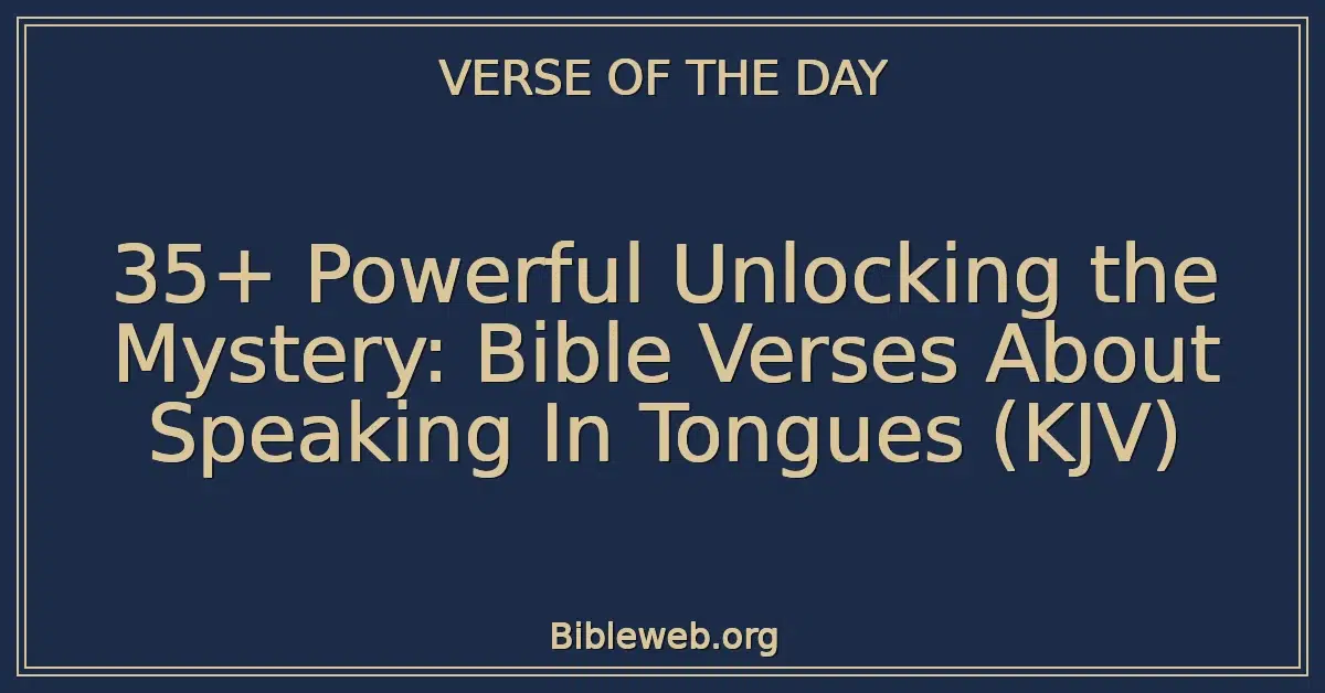 35+ Powerful Unlocking the Mystery: Bible Verses About Speaking In Tongues (KJV)