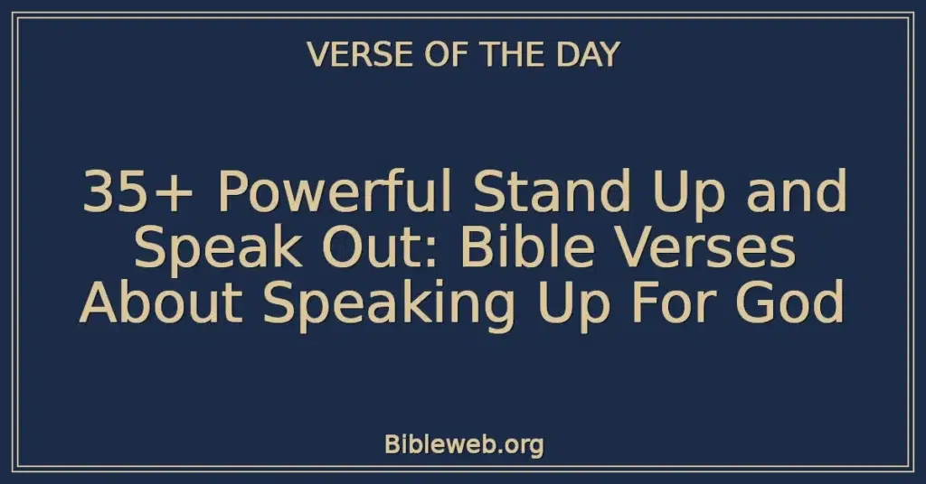 35+ Powerful Stand Up and Speak Out: Bible Verses About Speaking Up For God