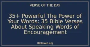 35+ Powerful The Power of Your Words: 35 Bible Verses About Speaking Words of Encouragement