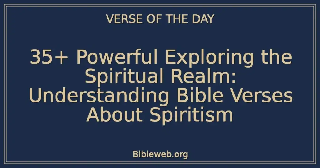 35+ Powerful Exploring the Spiritual Realm: Understanding Bible Verses About Spiritism