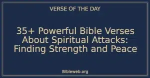 35+ Powerful Bible Verses About Spiritual Attacks: Finding Strength and Peace