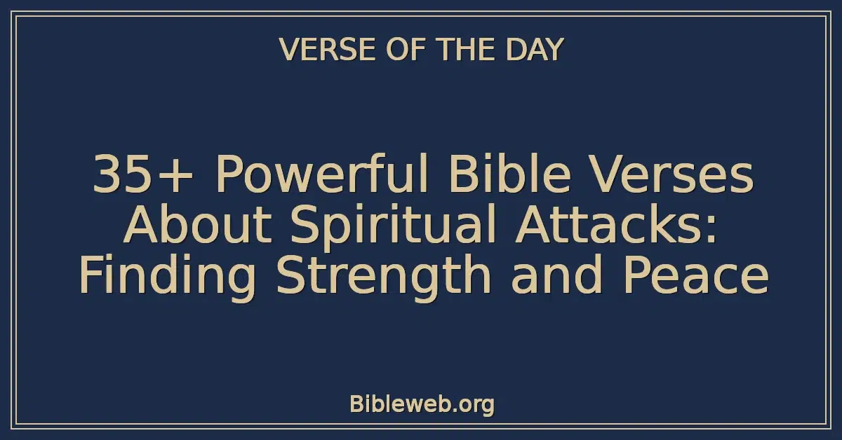 35+ Powerful Bible Verses About Spiritual Attacks: Finding Strength and ...