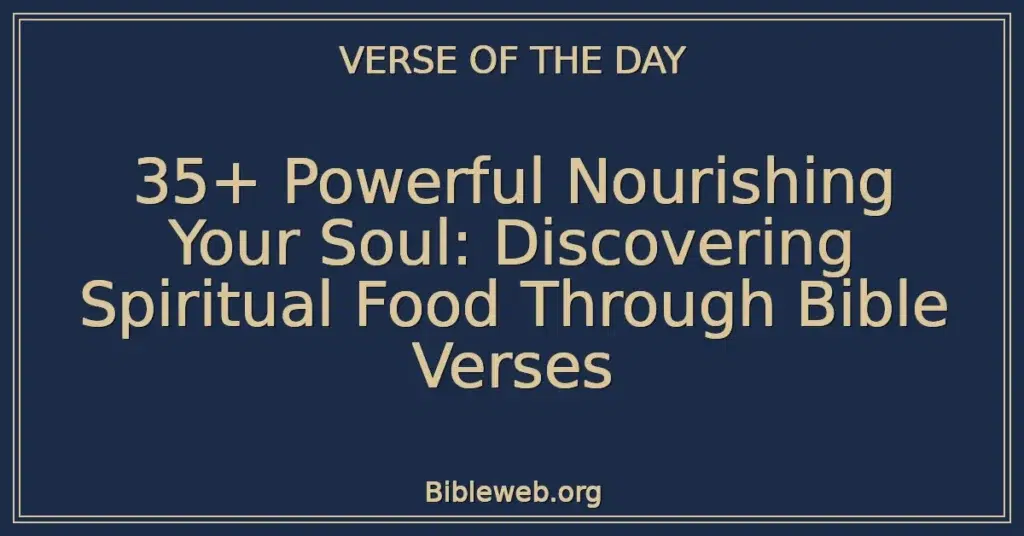 35+ Powerful Nourishing Your Soul: Discovering Spiritual Food Through Bible Verses