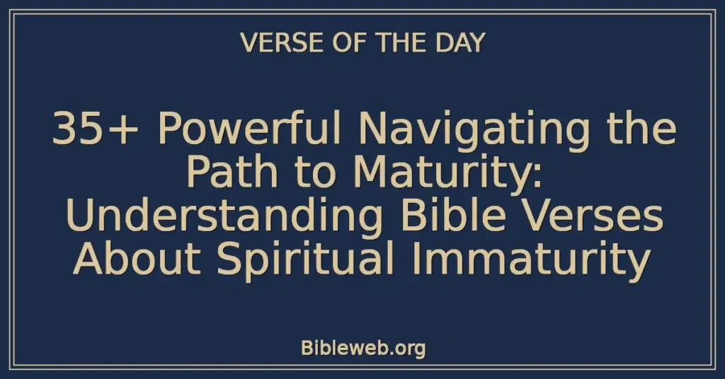 35+ Powerful Navigating the Path to Maturity: Understanding Bible Verses About Spiritual Immaturity
