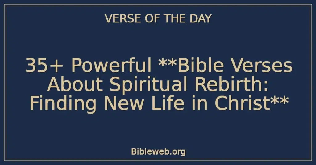 35+ Powerful Bible Verses About Spiritual Rebirth: Finding New Life in Christ
