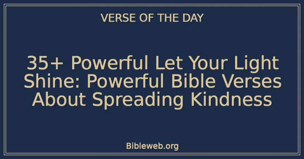 35+ Powerful Let Your Light Shine: Powerful Bible Verses About Spreading Kindness