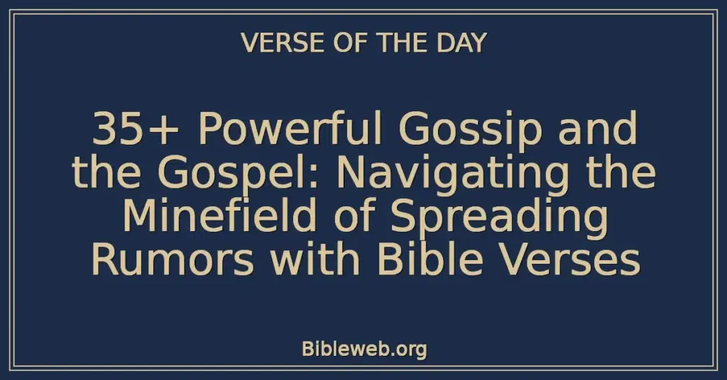 35+ Powerful Gossip and the Gospel: Navigating the Minefield of Spreading Rumors with Bible Verses