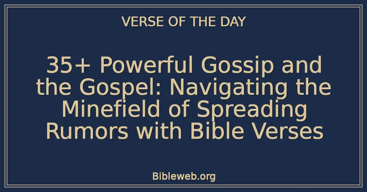 35+ Powerful Gossip and the Gospel: Navigating the Minefield of Spreading Rumors with Bible Verses