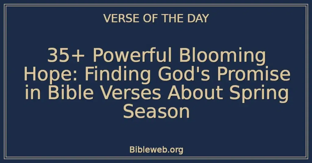 35+ Powerful Blooming Hope: Finding God's Promise in Bible Verses About Spring Season