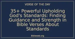 35+ Powerful Upholding God's Standards: Finding Guidance and Strength in Bible Verses About Standards