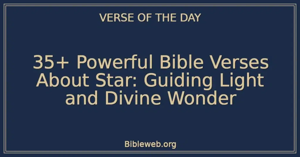 35+ Powerful Bible Verses About Star: Guiding Light and Divine Wonder