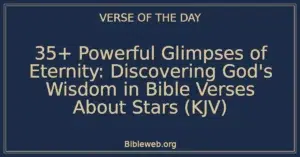 35+ Powerful Glimpses of Eternity: Discovering God's Wisdom in Bible Verses About Stars (KJV)