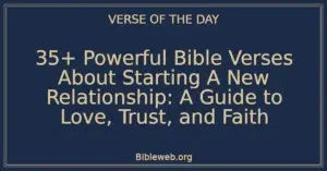 35+ Powerful Bible Verses About Starting A New Relationship: A Guide to Love, Trust, and Faith
