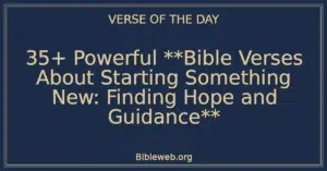 35+ Powerful **Bible Verses About Starting Something New: Finding Hope and Guidance**