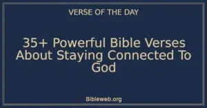 35+ Powerful Bible Verses About Staying Connected To God
