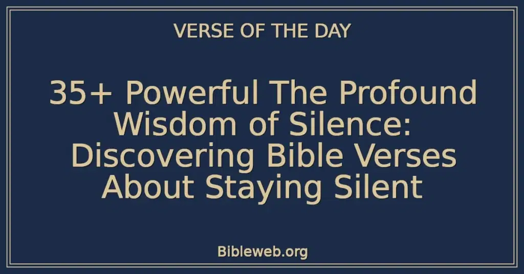 35+ Powerful The Profound Wisdom of Silence: Discovering Bible Verses About Staying Silent