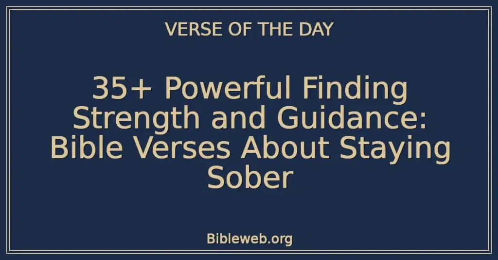 35+ Powerful Finding Strength and Guidance: Bible Verses About Staying Sober