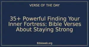 35+ Powerful Finding Your Inner Fortress: Bible Verses About Staying Strong
