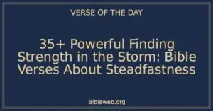 35+ Powerful Finding Strength in the Storm: Bible Verses About Steadfastness