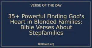 35+ Powerful Finding God's Heart in Blended Families: Bible Verses About Stepfamilies