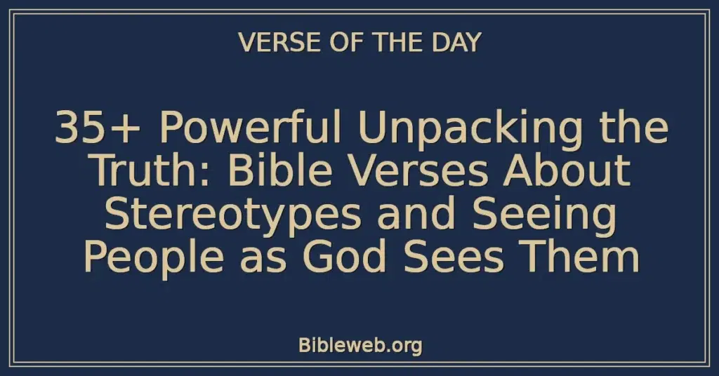 35+ Powerful Unpacking the Truth: Bible Verses About Stereotypes and Seeing People as God Sees Them