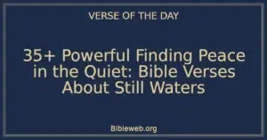 35+ Powerful Finding Peace in the Quiet: Bible Verses About Still Waters