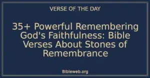 35+ Powerful Remembering God's Faithfulness: Bible Verses About Stones of Remembrance