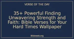 35+ Powerful Finding Unwavering Strength and Faith: Bible Verses for Your Hard Times Wallpaper