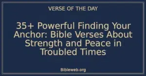 35+ Powerful Finding Your Anchor: Bible Verses About Strength and Peace in Troubled Times