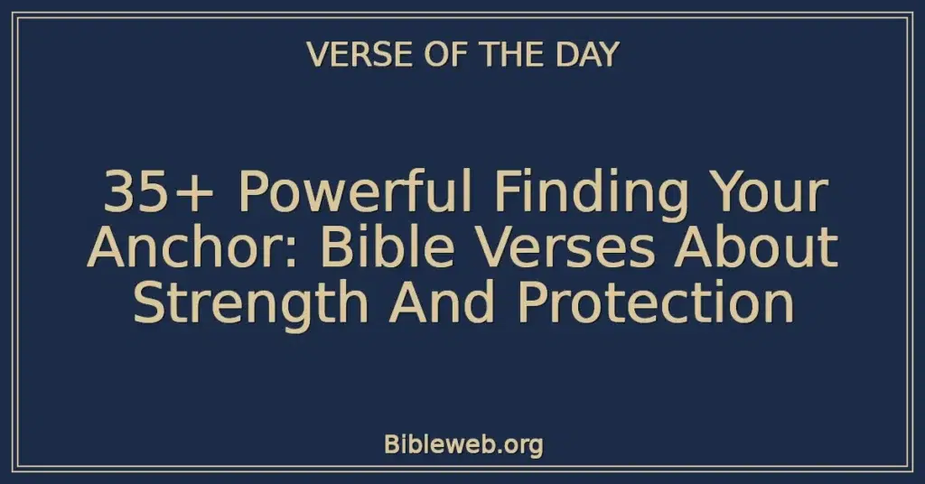 35+ Powerful Finding Your Anchor: Bible Verses About Strength And Protection