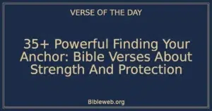 35+ Powerful Finding Your Anchor: Bible Verses About Strength And Protection